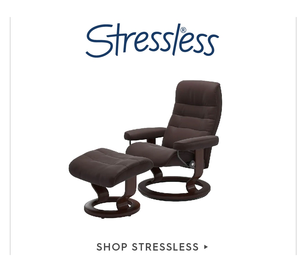 Shop Stressless chairs.